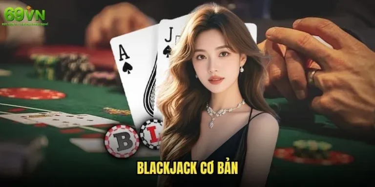 Blackjack cơ bản 69vn có khó học không và cần bao lâu để thành thạo? 5 Blackjack cơ bản