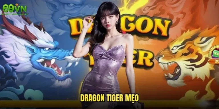 Dragon Tiger mẹo 69vn nào giúp tăng tỷ lệ thắng cao nhất? 4 Dragon Tiger mẹo