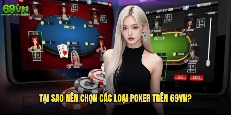 Các loại Poker 69vn nào phù hợp nhất với người chơi Việt Nam? 2 Tại sao nên chọn các loại Poker trên 69vn?