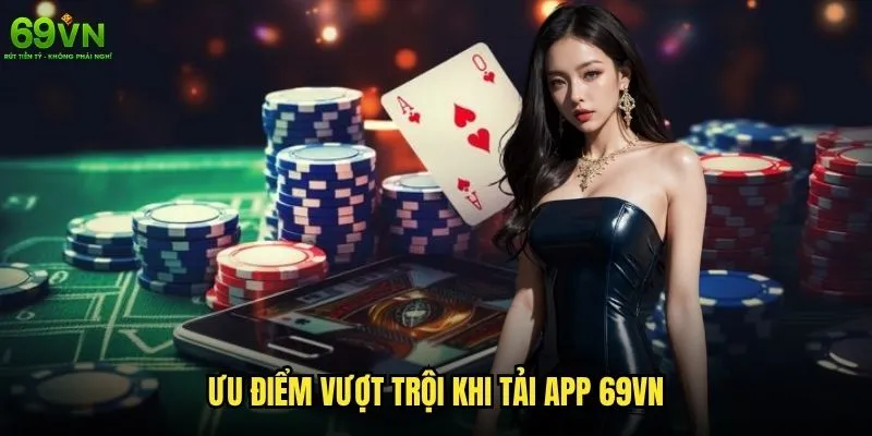 Tại sao nên tải app 69vn về điện thoại? 1 Ưu điểm vượt trội khi tải app 69vn