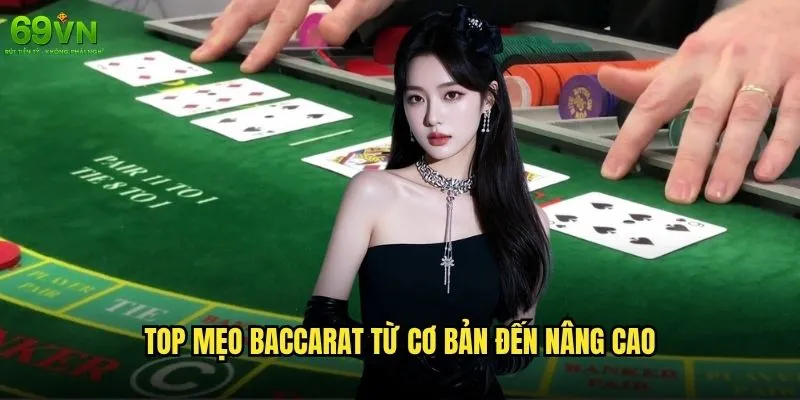 Mẹo Baccarat 69vn nào được các chuyên gia khuyên dùng? 1 Top mẹo Baccarat từ cơ bản đến nâng cao