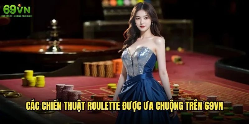 Chiến thuật Roulette 69vn nào mang lại lợi nhuận ổn định nhất? 1 Các chiến thuật Roulette được ưa chuộng trên 69vn