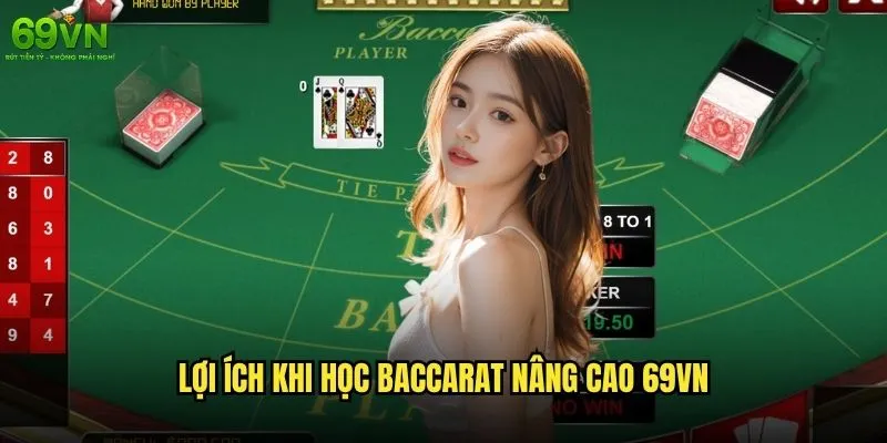 Baccarat nâng cao 69vn có phù hợp với người chơi có kinh nghiệm? 2 Lợi ích khi học Baccarat nâng cao 69vn
