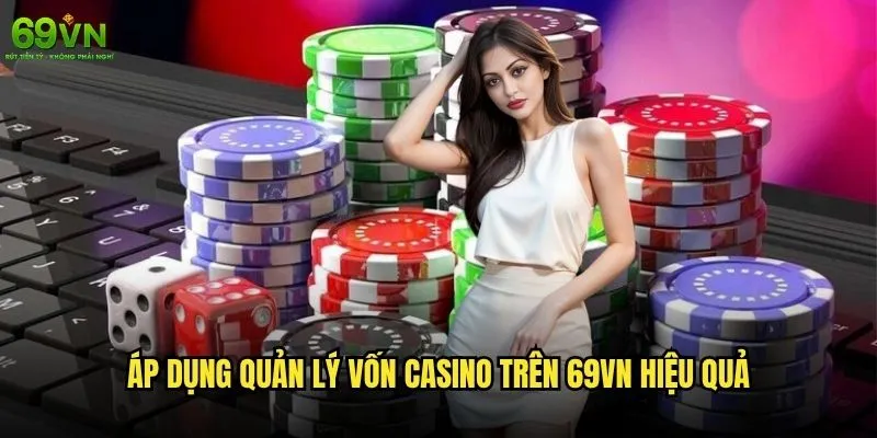 Quản lý vốn casino 69vn như thế nào để tránh thua lỗ lớn? 2 Áp dụng quản lý vốn casino trên 69vn hiệu quả