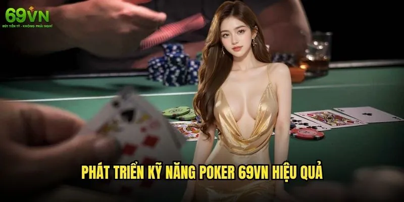 Kỹ năng Poker 69vn nào cần thiết để trở thành cao thủ? 2 Phát triển kỹ năng Poker 69vn hiệu quả