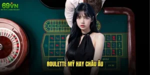 Roulette Mỹ hay Châu Âu