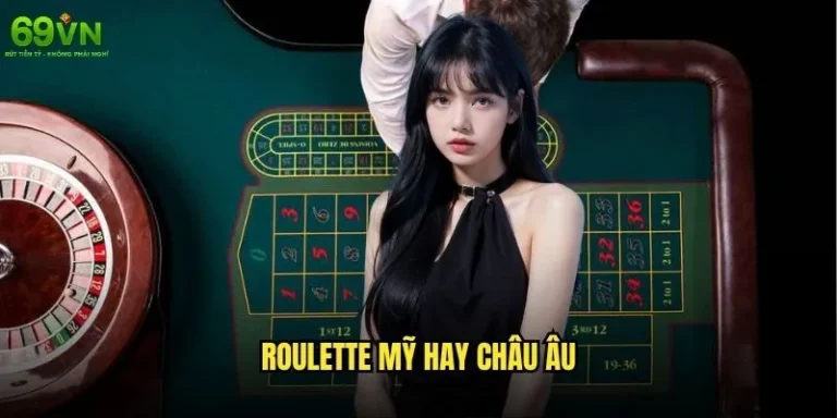 Roulette Mỹ hay Châu Âu 69vn nào có lợi thế hơn cho người chơi? 5 Roulette Mỹ hay Châu Âu