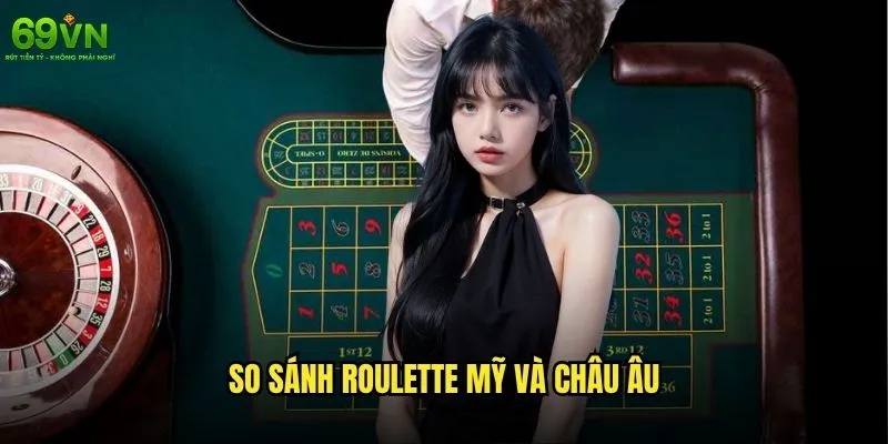 Roulette Mỹ hay Châu Âu 69vn nào có lợi thế hơn cho người chơi? 1 So sánh Roulette Mỹ và Châu Âu