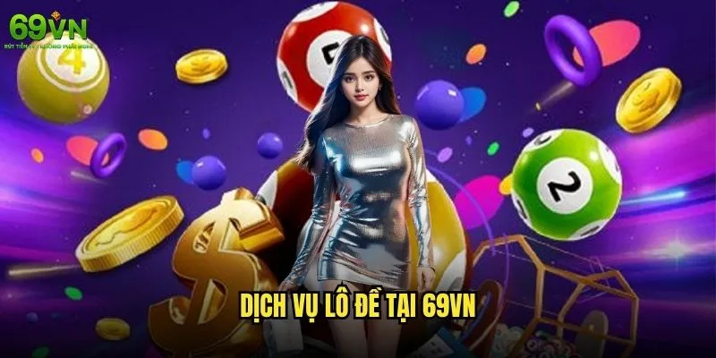 Lô đề là gì và có nên chơi lô đề tại 69vn không? 2 Dịch vụ lô đề tại 69vn