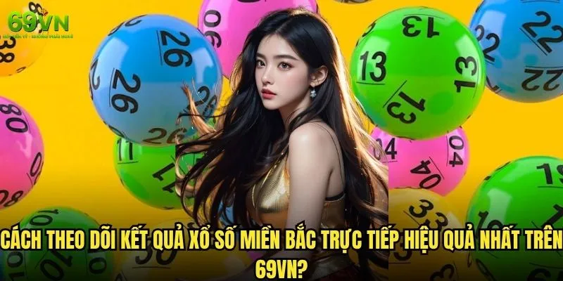 Xổ số miền Bắc trực tiếp tại 69vn có uy tín và nhanh chóng không? 2 Cách theo dõi kết quả xổ số miền Bắc trực tiếp hiệu quả nhất trên 69vn?