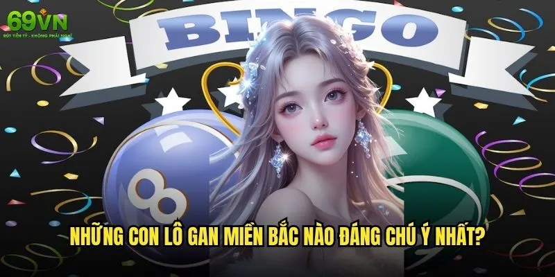 Lô gan miền Bắc tại 69vn có phải cơ hội vàng để đổi đời? 1 Những con lô gan miền Bắc nào đáng chú ý nhất?