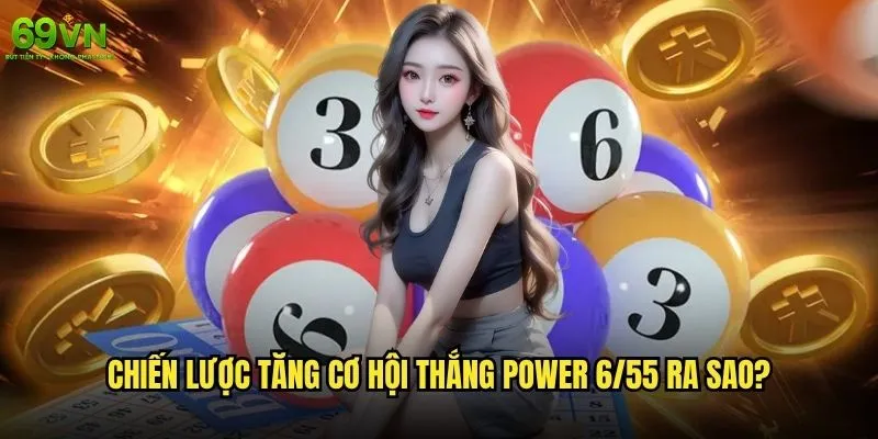 Cách chơi Power 6/55 69vn có dễ dàng cho người mới không? 2 Chiến lược tăng cơ hội thắng Power 6/55 ra sao?