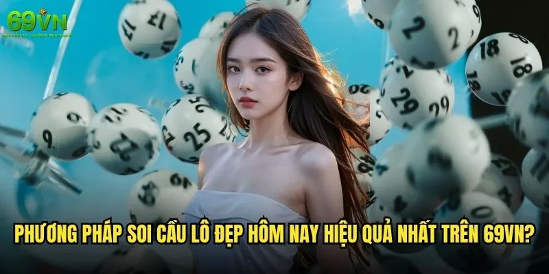 Cầu lô đẹp hôm nay 69vn có thật sự chính xác không? 2 Phương pháp soi cầu lô đẹp hôm nay hiệu quả nhất trên 69vn?