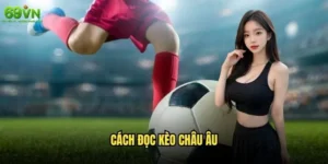 Cách đọc kèo Châu Âu