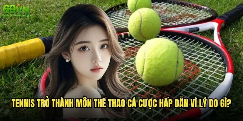 Cá cược tennis 69vn có phù hợp với mọi người chơi? 1 Tennis trở thành môn thể thao cá cược hấp dẫn vì lý do gì?