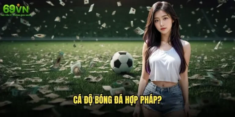 Cá độ bóng đá hợp pháp hay 69vn có an toàn cho người chơi? 1 Cá độ bóng đá hợp pháp