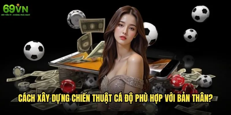 Chiến thuật cá độ 69vn có giúp người chơi thành công? 2 Cách xây dựng chiến thuật cá độ phù hợp với bản thân?