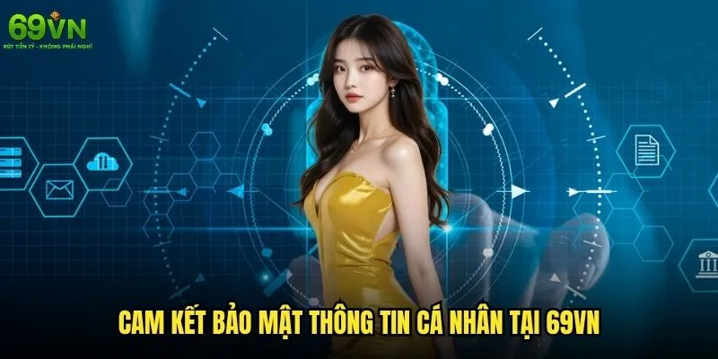 Chính sách bảo mật 69vn có đảm bảo an toàn thông tin không? 1 Cam kết bảo mật thông tin cá nhân tại 69vn