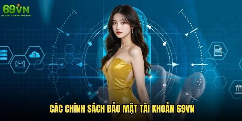 Chính sách bảo mật 69vn có đảm bảo an toàn thông tin không? 2 Các chính sách bảo mật tài khoản 69vn