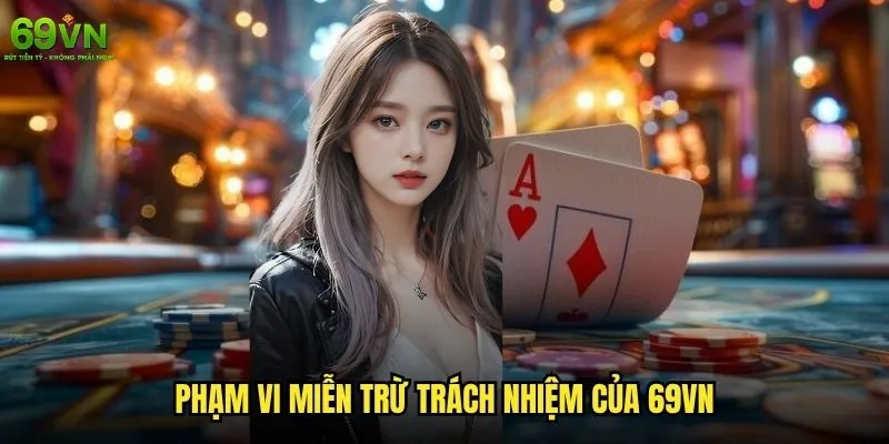 Chính sách miễn trừ trách nhiệm 69vn bao gồm những gì? 1 Phạm vi miễn trừ trách nhiệm của 69vn
