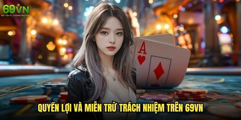 Chính sách miễn trừ trách nhiệm 69vn bao gồm những gì? 2 Quyền lợi và miễn trừ trách nhiệm trên 69vn