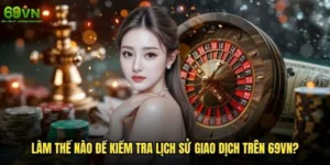 Làm thế nào để kiểm tra lịch sử giao dịch trên 69vn