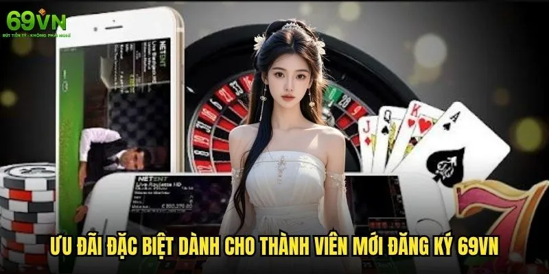 Quy trình đăng ký 69vn có khó khăn không? 2 Ưu đãi đặc biệt dành cho thành viên mới đăng ký 69vn