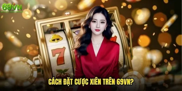 Cách đặt cược xiên trên 69vn để tối đa hóa lợi nhuận? 3 Cách đặt cược xiên trên 69vn