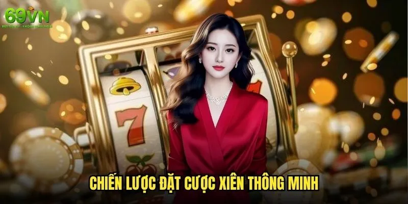 Cách đặt cược xiên trên 69vn để tối đa hóa lợi nhuận? 2 Chiến lược đặt cược xiên thông minh