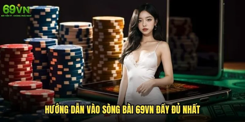 Cách tham gia sòng bài trực tuyến 69vn cho người mới bắt đầu? 1 Hướng dẫn vào sòng bài 69vn đầy đủ nhất