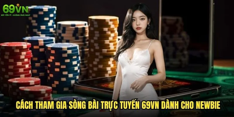 Cách tham gia sòng bài trực tuyến 69vn cho người mới bắt đầu? 2 Cách tham gia sòng bài trực tuyến 69vn dành cho newbie