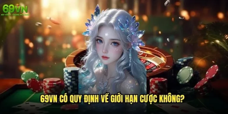 69vn có quy định về giới hạn cược không