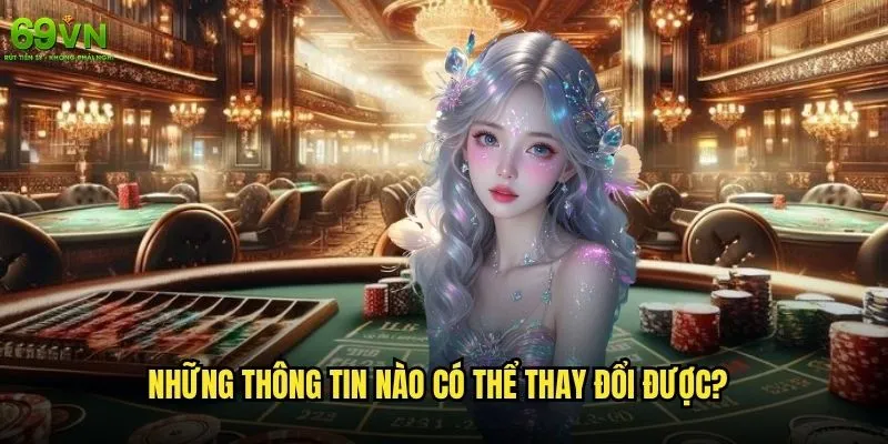 Làm thế nào để thay đổi thông tin cá nhân trên 69vn an toàn và nhanh chóng? 2 Những thông tin nào có thể thay đổi được?