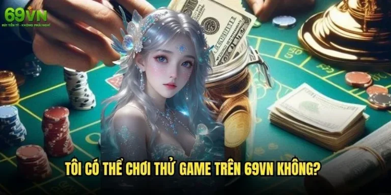 Tôi có thể chơi thử game trên 69vn không?