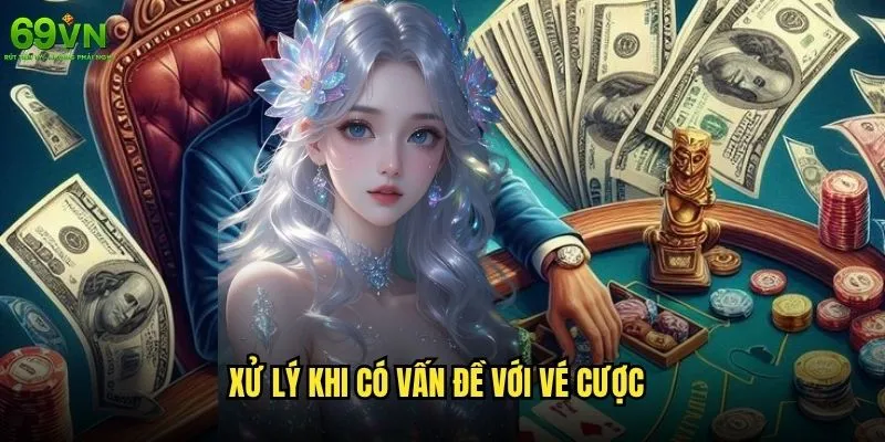 Cách kiểm tra tình trạng vé cược trên 69vn đơn giản và chính xác? 2 Xử lý khi có vấn đề với vé cược