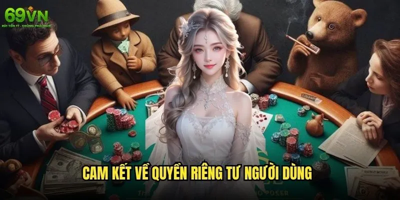 69vn có bảo mật thông tin khách hàng không? 2 Cam kết về quyền riêng tư người dùng