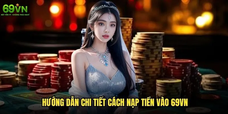 Nạp tiền 69vn có những phương thức nào an toàn? 2 Hướng dẫn chi tiết cách nạp tiền vào 69vn