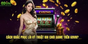 Cách khắc phục lỗi kỹ thuật khi chơi game trên 69vn